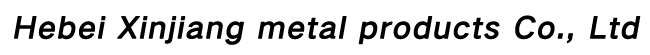 Hebei Xinjiang metal products Co., Ltd.